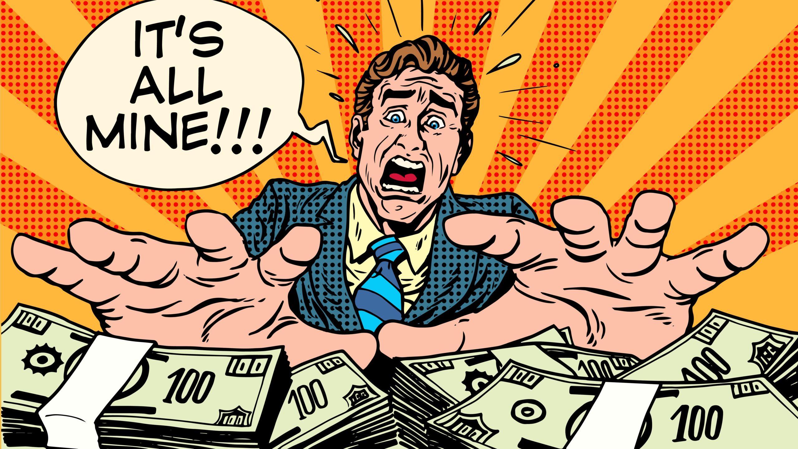 Man grasping piles of dollars saying, 'It's all mine' Covid rates